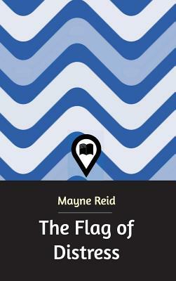 The Flag of Distress by Mayne Reid