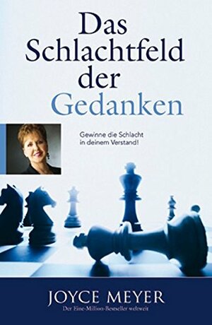 Das Schlachtfeld der Gedanken – Gewinne die Schlacht in deinem Verstand! by Joyce Meyer