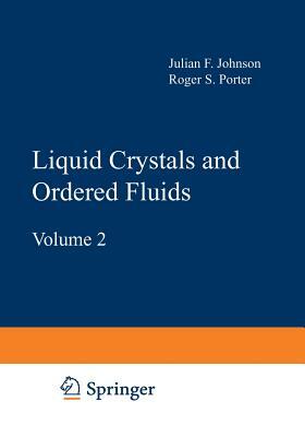 Liquid Crystals and Ordered Fluids: Volume 2 by Julian F. Johnson, Roger S. Porter