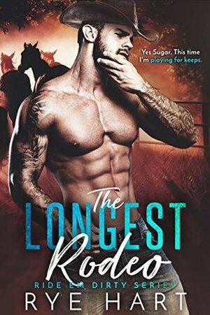 The Longest Rodeo: Ride Em Dirty Series by Rye Hart