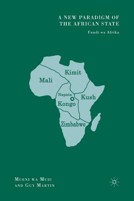 A New Paradigm of the African State: Fundi Wa Afrika by G. Martin, M. Muiu