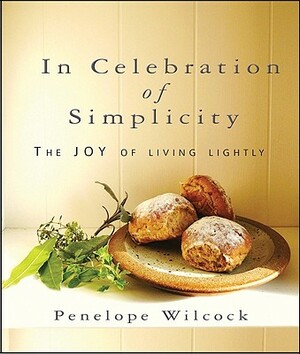 In Celebration of Simplicity: The Joy of Living Lightly by Penelope Wilcock