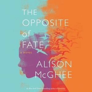 The Opposite of Fate by Alison McGhee