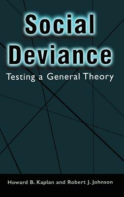 Social Deviance: Testing a General Theory by Robert J. Johnson, Howard B. Kaplan