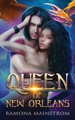 Queen of New Orleans: A Steamy Dragon Shifter Romance by Ramona Mainstrom