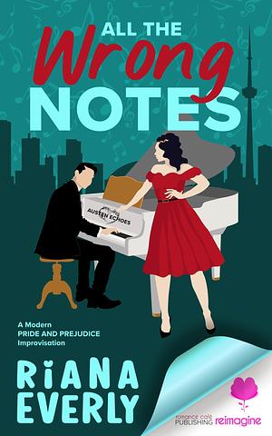 All The Wrong Notes: A Modern Pride and Prejudice Improvisation by Riana Everly, Riana Everly