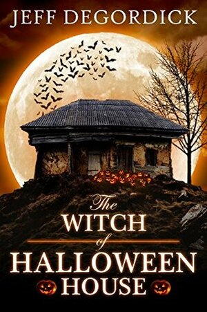 The Witch of Halloween House by Jeff DeGordick