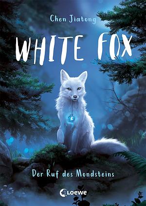Der Ruf des Mondsteins (The White Fox, #1) by Chen Jiatong
