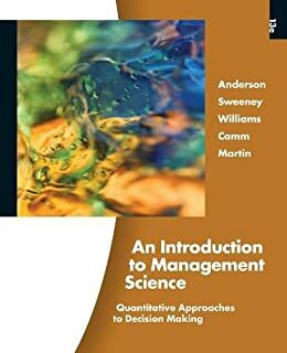 An Introduction to Management Science: Quantitative Approaches to Decision Making, Revised (with Microsoft Project and Printed Access Card) by Jeffrey D. Camm, David R. Anderson, Dennis J. Sweeney, Thomas A. Williams