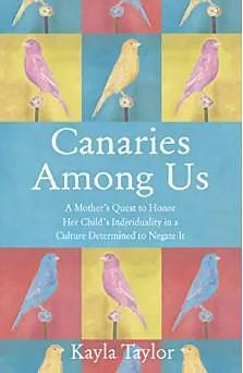 Canaries Among Us: Parenting at the Intersection of Bullying, Neurodiversity, and Mental Health by Kayla Taylor, Kayla Taylor