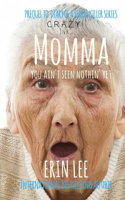 Momma: Prequel to Erin Lee's Diary of a Serial Killer Series by Erin Lee