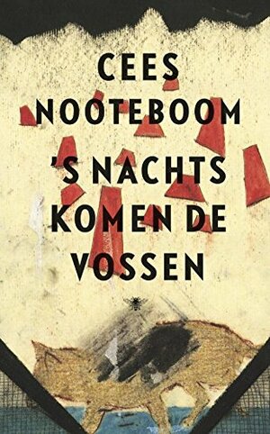 's Nachts komen de vossen by Cees Nooteboom