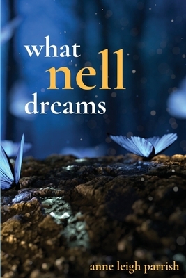 What Nell Dreams by Anne Leigh Parrish