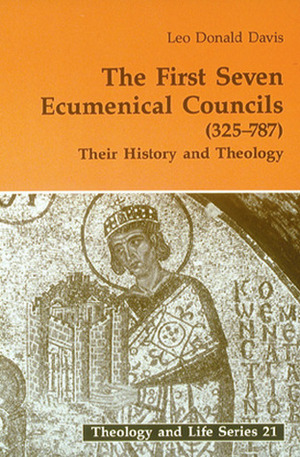 The First Seven Ecumenical Councils (325-787): Their History and Theology by Leo Donald Davis