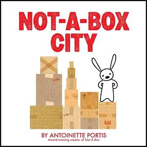 Not-a-Box City by Antoinette Portis, Antoinette Portis