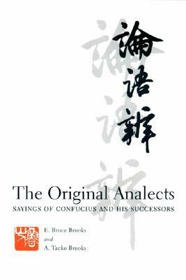 The Original Analects: Sayings of Confucius and His Successors by E. Brooks, A. Brooks