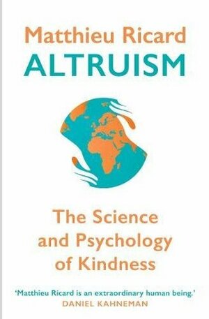Altruism: The Science and Psychology of Kindness by Matthieu Ricard