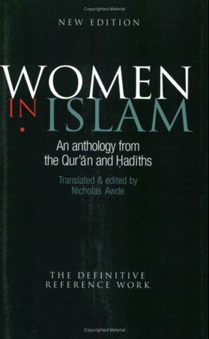 Women in Islam: An Anthology from the Qur'an and Hadiths by Nicholas Awde