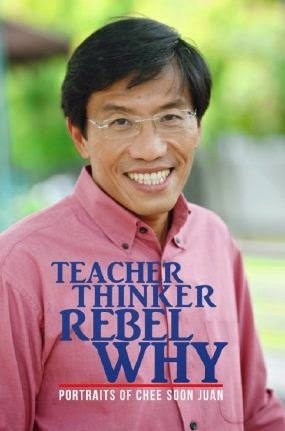 Teacher Thinker Rebel Why: Portraits of Chee Soon Juan by Tan Lip Hong, Paul Ananth Tambyah, Wong Wee Nam, Wong Souk Yee, Sam Rainsy, Constance Singam, Joshua Chiang, Graham Watson, Jaslyn Go, Huang Chihmei, Leong Yan Hoi