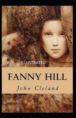 Fanny Hill: Memoirs of a Woman of Pleasure Illustrated by John Cleland