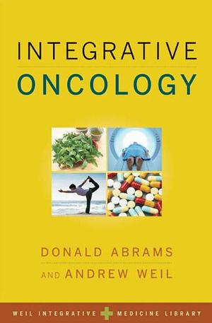Integrative Oncology by Donald Abrams, Andrew Weil