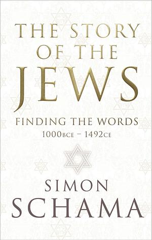 The Story of the Jews: Finding the Words by Simon Schama