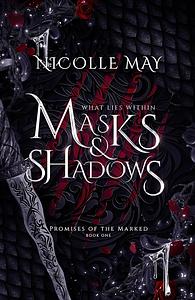 What Lies Within Masks & Shadows by Nicolle May