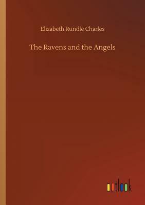The Ravens and the Angels by Elizabeth Rundle Charles
