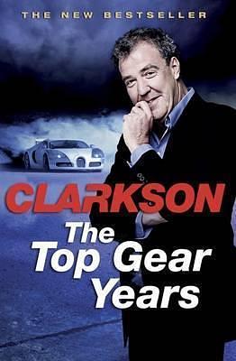 Top Gear Years,The by Jeremy Clarkson, Jeremy Clarkson