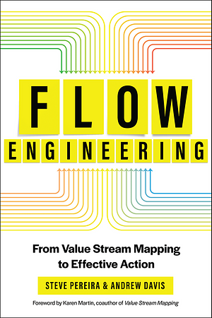 Flow Engineering: Using Value Stream Mapping to Achieve Clarity, Value, and Flow by Steve Pereira, Andrew Davis