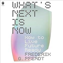 What's Next Is Now by Frederik Pferdt