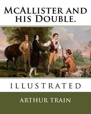 McAllister and his Double.: illustrated by Alonzo Kimball, Arthur Train