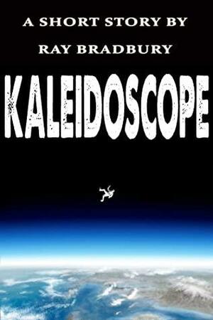 Kaleidoscope: Short Story by Ray Bradbury by Ray Bradbury