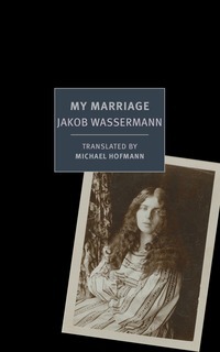 My Marriage by Michael Hofmann, Jakob Wassermann