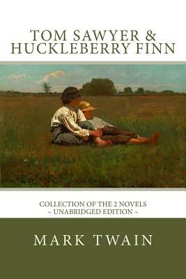 Tom Sawyer and Huckleberry Finn: The Complete Adventures - Collection of the 2 Novels by Mark Twain