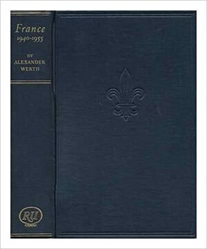 France 1940-1955 by Alexander Werth