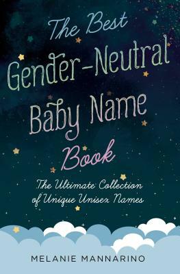 The Best Gender-Neutral Baby Name Book by Melanie Mannarino