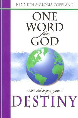 One Word from God Can Change Your Destiny by Kenneth Copeland, Gloria Copeland