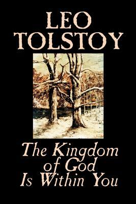 The Kingdom of God Is Within You by Leo Tolstoy, Religion, Philosophy, Theology by Leo Tolstoy