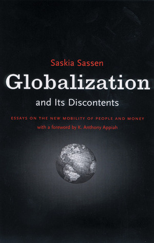 Globalization and Its Discontents by Saskia Sassen, Kwame Anthony Appiah