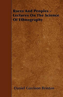 Races And Peoples - Lectures On The Science Of Ethnography by Daniel Garrison Brinton