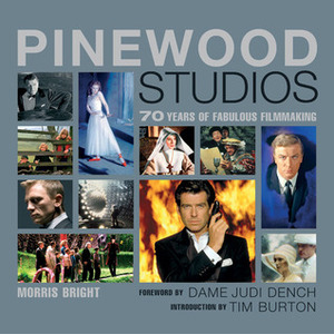 Pinewood Studios: 70 Years of Fabulous Filmmaking by Judi Dench, Tim Burton, Morris Bright