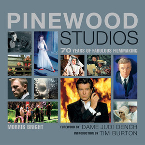 Pinewood Studios: 70 Years of Fabulous Filmmaking by Morris Bright, Judi Dench, Tim Burton