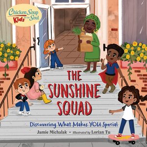 Chicken Soup for the Soul KIDS: The Sunshine Squad: DISCOVERING WHAT MAKES YOU SPECIAL by Jamie Michalak