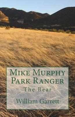 Mike Murphy Park Ranger: The Bear by William Garrett