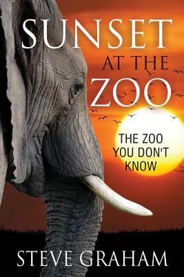 Sunset at the Zoo: The Zoo You Don't Know by Steve Graham
