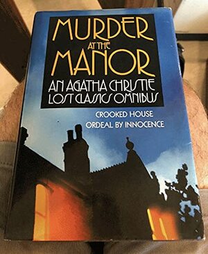 Murder at the Manor: An Agatha Christie Lost Classics Omnibus by Agatha Christie