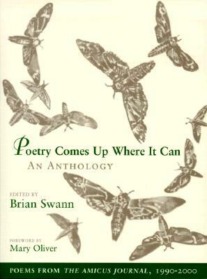 Poetry Comes Up Where It Can: An Anthology: Poems from the Amicus Journal, 1990-2000 by Brian Swann