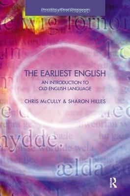 The Earliest English: An Introduction to Old English Language by Chris McCully, Sharon Hilles