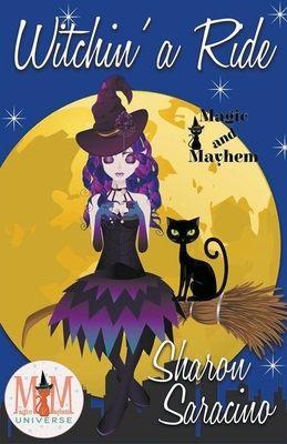 Witchin' A Ride: Magic and Mayhem Universe by Sharon Saracino